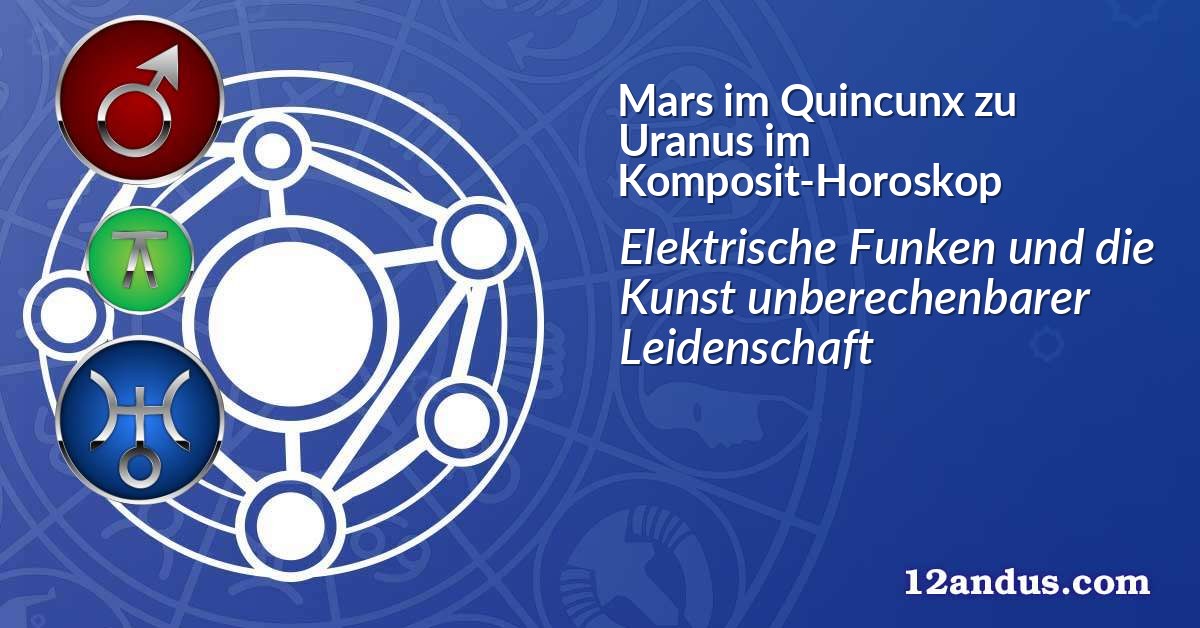 Mars im Quinkunx zu Uranus im Komposit-Horoskop