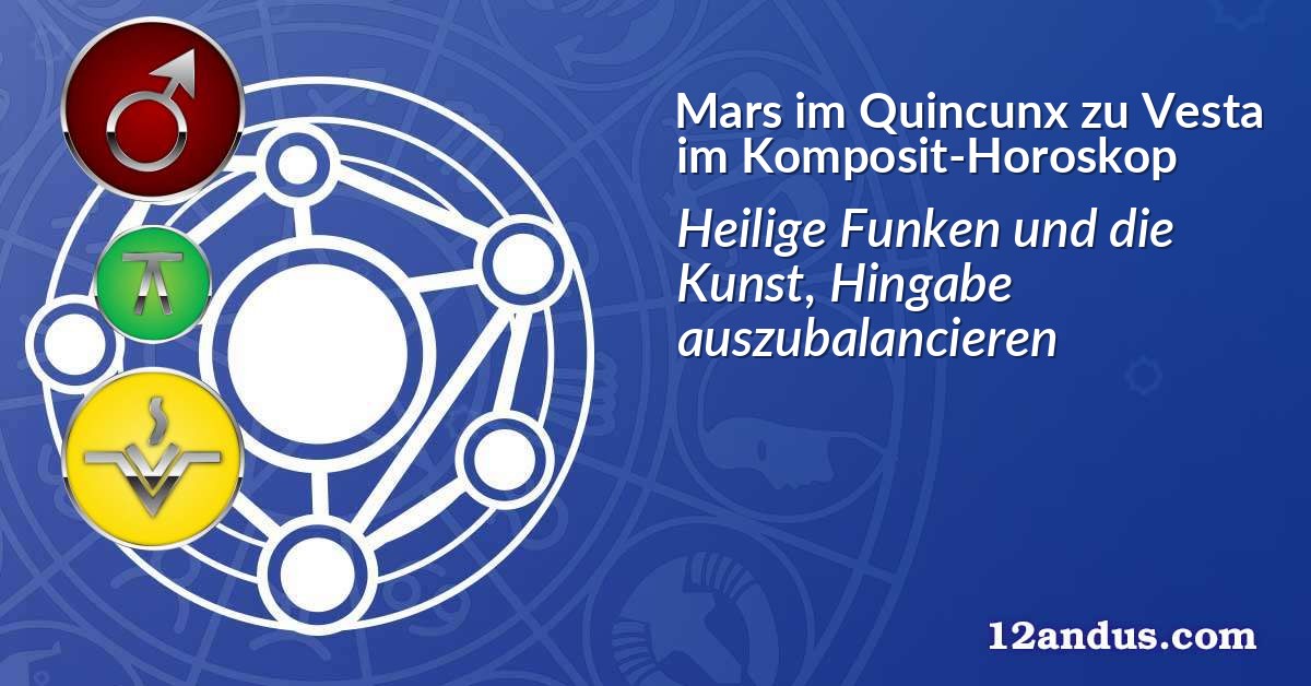 Mars im Quinkunx zu Vesta im Komposit-Horoskop