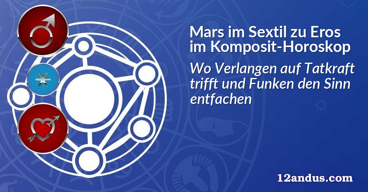 Mars im Sextil zu Eros im Komposit-Horoskop