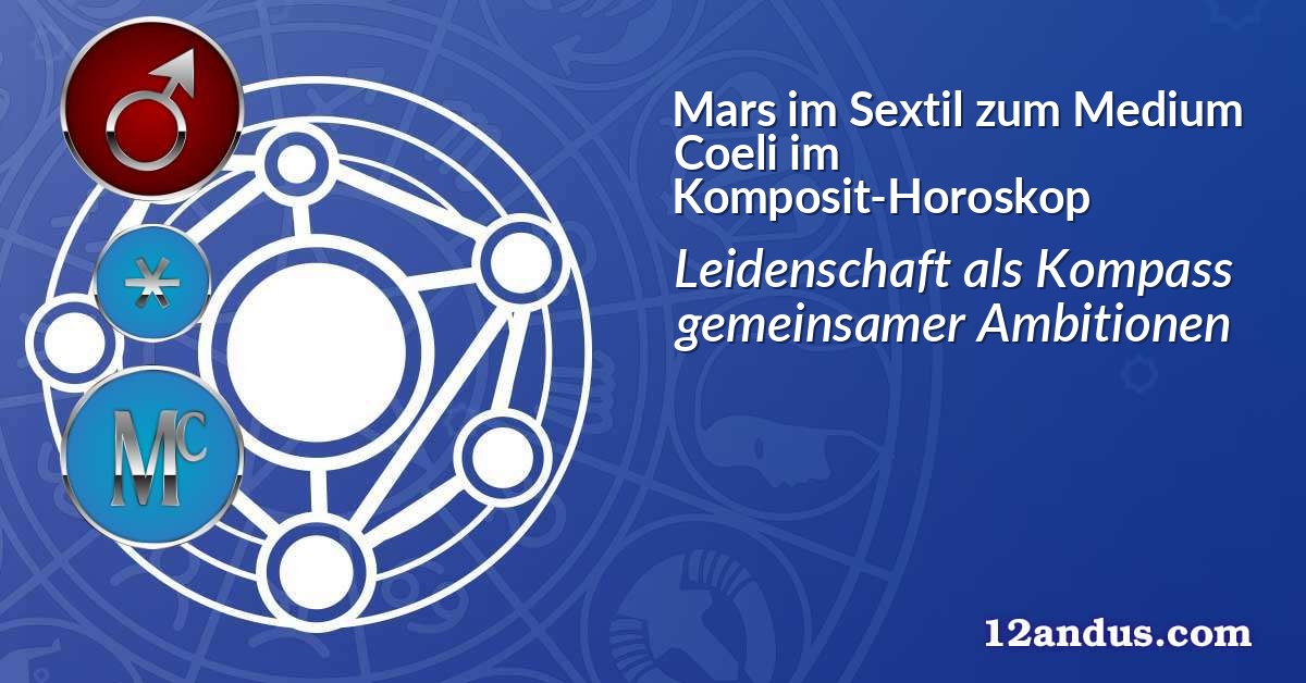 Mars im Sextil zum Medium Coeli im Komposit-Horoskop