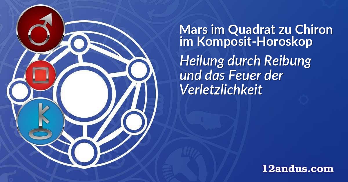 Mars im Quadrat zu Chiron im Komposit-Horoskop