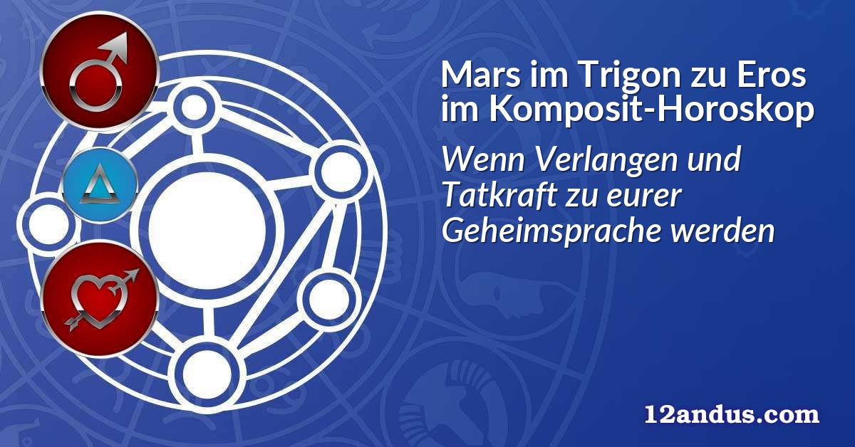 Mars im Trigon zu Eros im Komposit-Horoskop