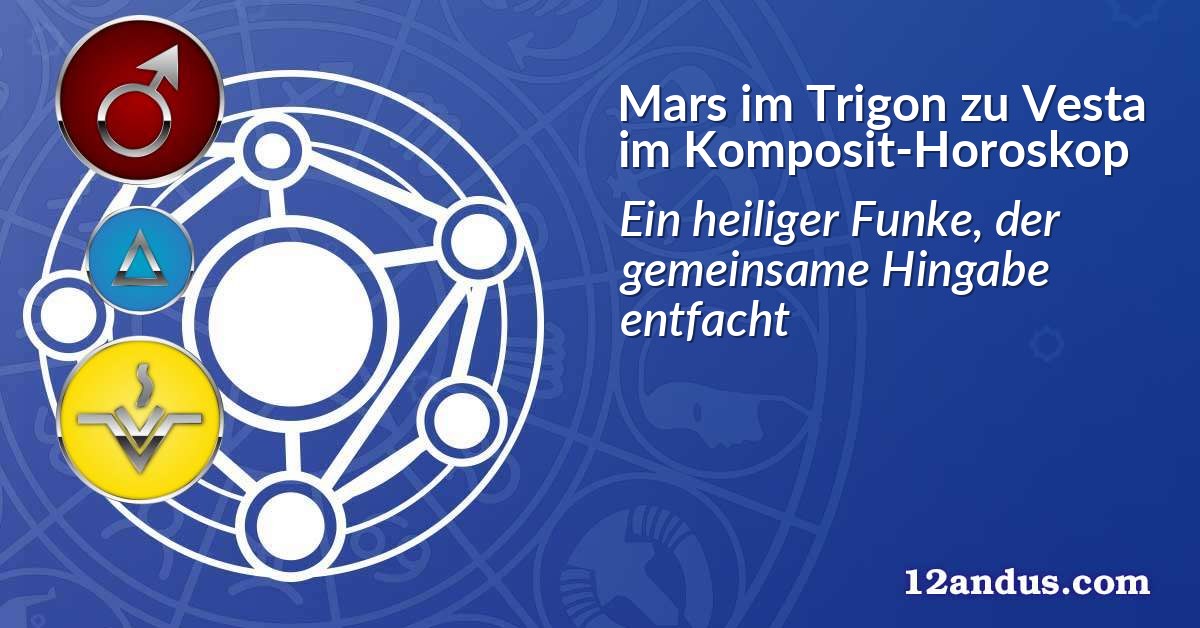 Mars im Trigon zu Vesta im Komposit-Horoskop