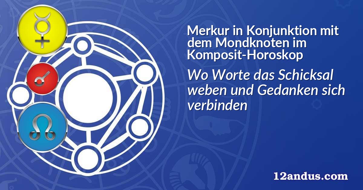 Merkur in Konjunktion mit dem Mondknoten im Komposit-Horoskop