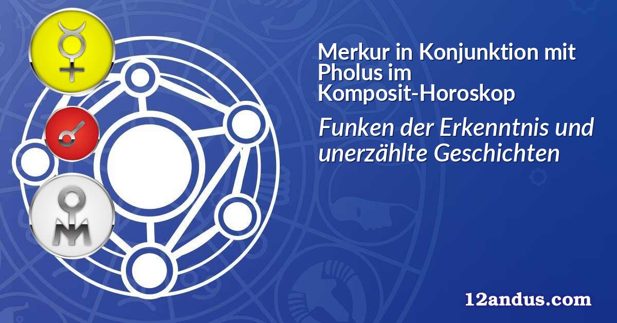 Merkur in Konjunktion mit Pholus im Komposit-Horoskop