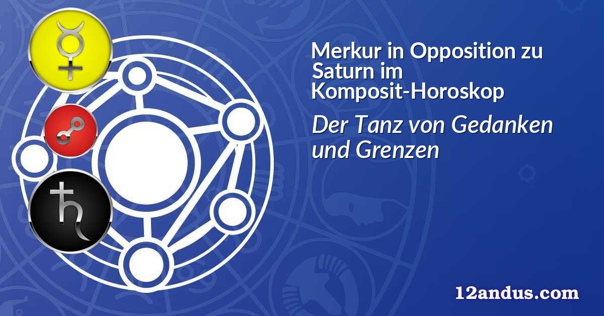 Merkur in Opposition zu Saturn im Komposit-Horoskop