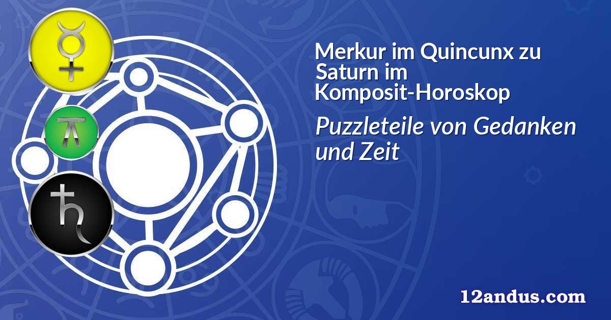 Merkur im Quinkunx zu Saturn im Komposit-Horoskop