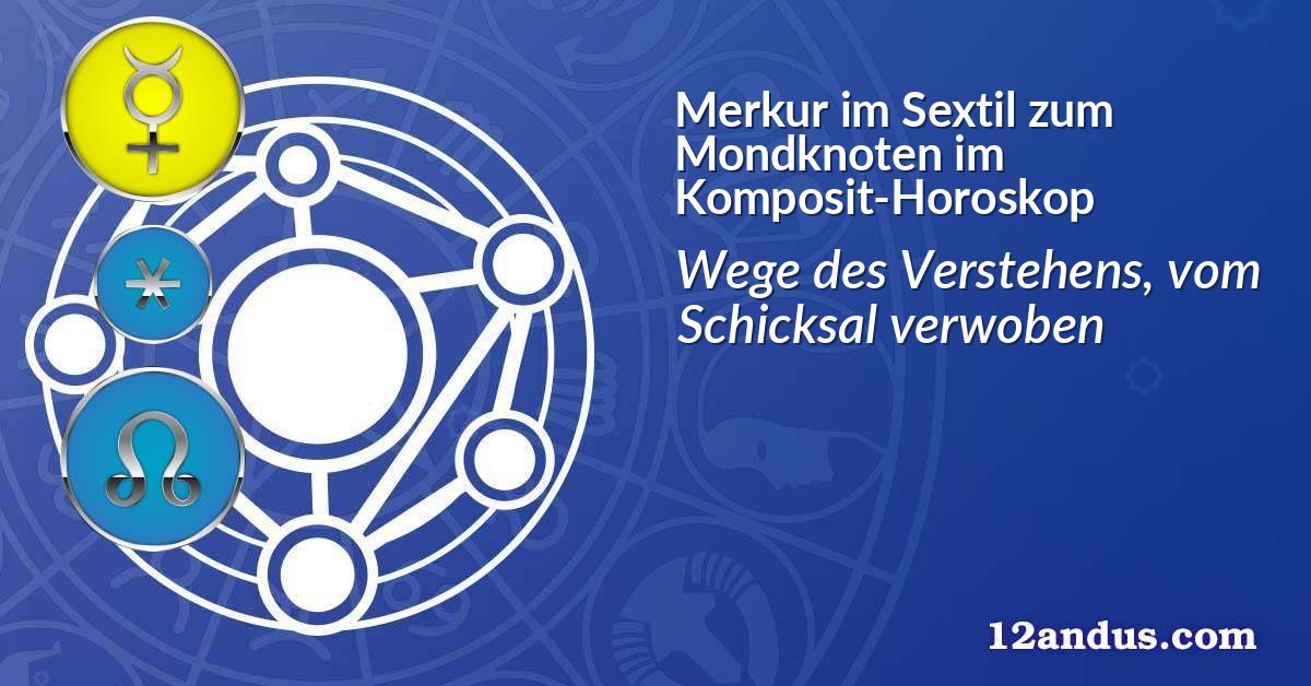 Merkur im Sextil zum Mondknoten im Komposit-Horoskop