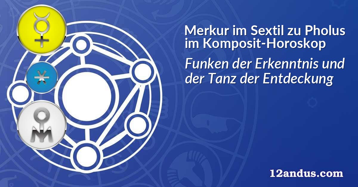Merkur im Sextil zu Pholus im Komposit-Horoskop