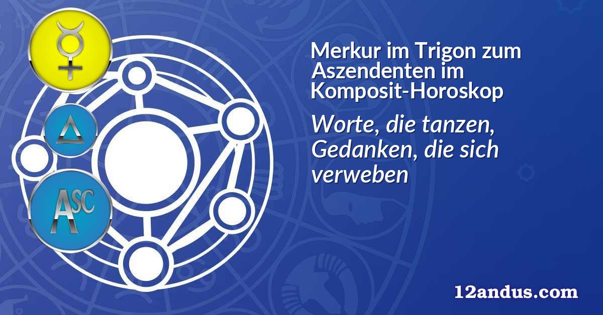 Merkur im Trigon zum Aszendenten im Komposit-Horoskop