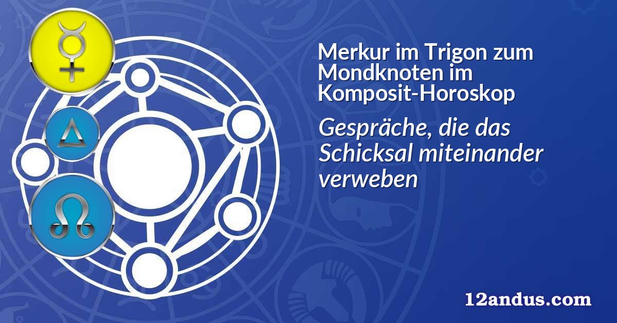 Merkur im Trigon zum Mondknoten im Komposit-Horoskop