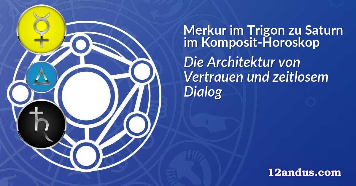 Merkur im Trigon zu Saturn im Komposit-Horoskop