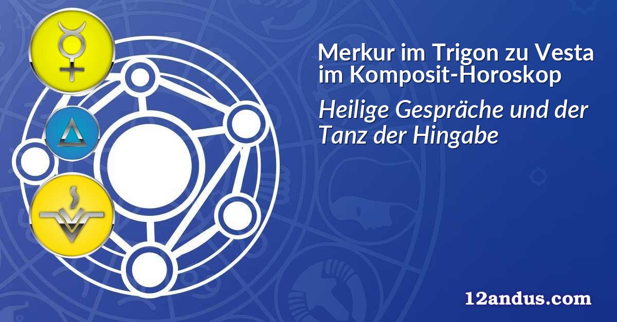 Merkur im Trigon zu Vesta im Komposit-Horoskop