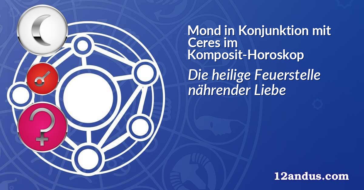 Mond in Konjunktion mit Ceres im Komposit-Horoskop