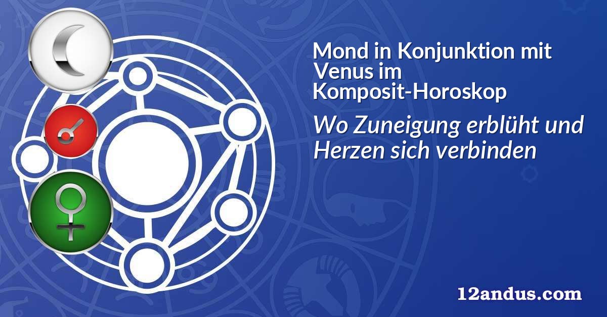 Mond in Konjunktion mit Venus im Komposit-Horoskop