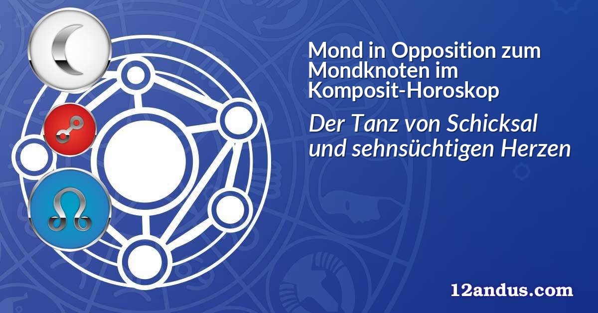 Mond in Opposition zum Mondknoten im Komposit-Horoskop