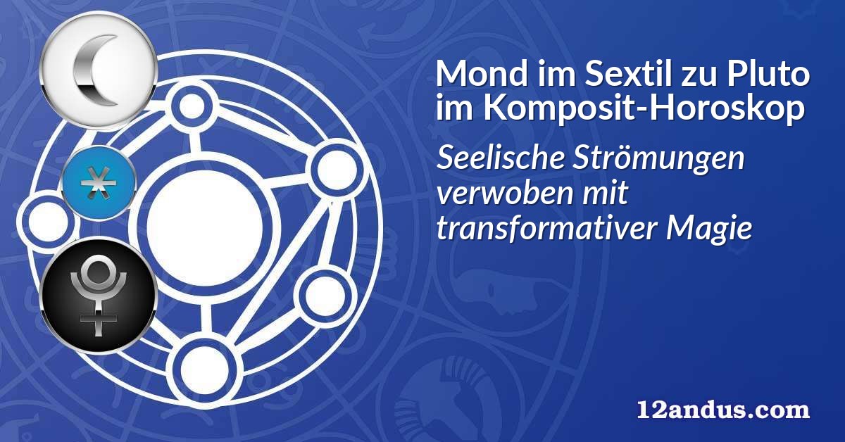 Mond im Sextil zu Pluto im Komposit-Horoskop