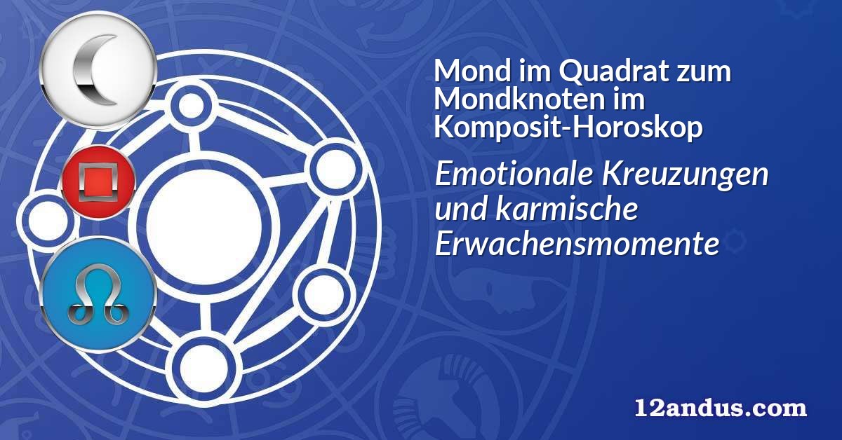 Mond im Quadrat zum Mondknoten im Komposit-Horoskop