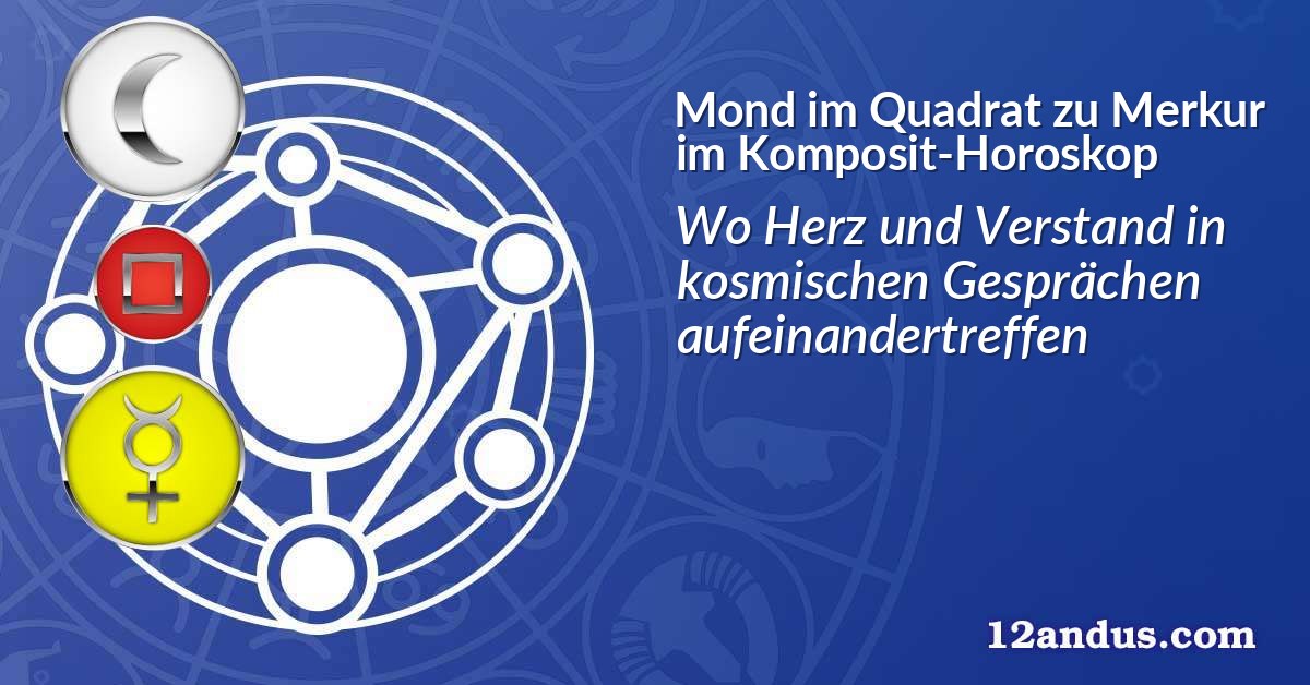 Mond im Quadrat zu Merkur im Komposit-Horoskop