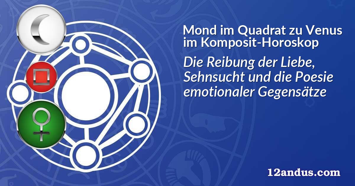 Mond im Quadrat zu Venus im Komposit-Horoskop