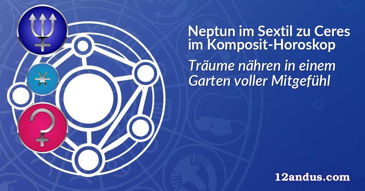 Neptun im Sextil zu Ceres im Komposit-Horoskop