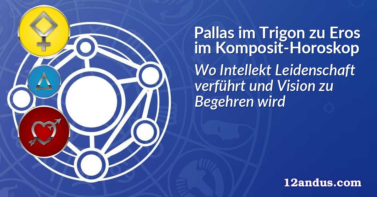 Pallas im Trigon zu Eros im Komposit-Horoskop