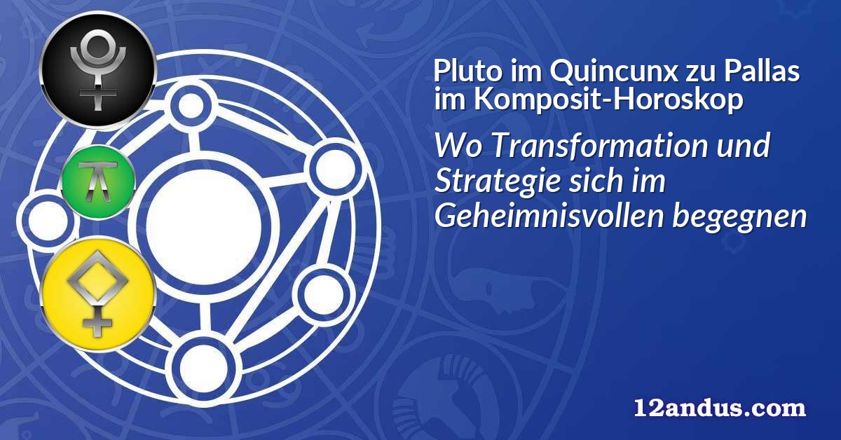 Pluto im Quinkunx zu Pallas im Komposit-Horoskop
