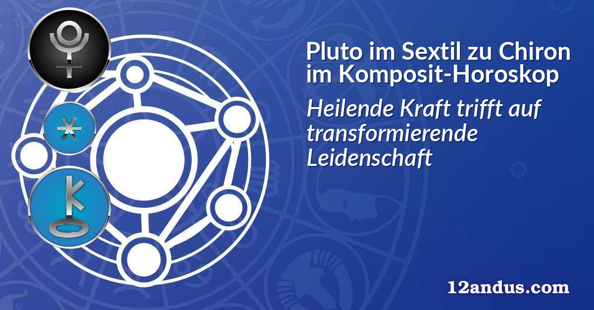 Pluto im Sextil zu Chiron im Komposit-Horoskop