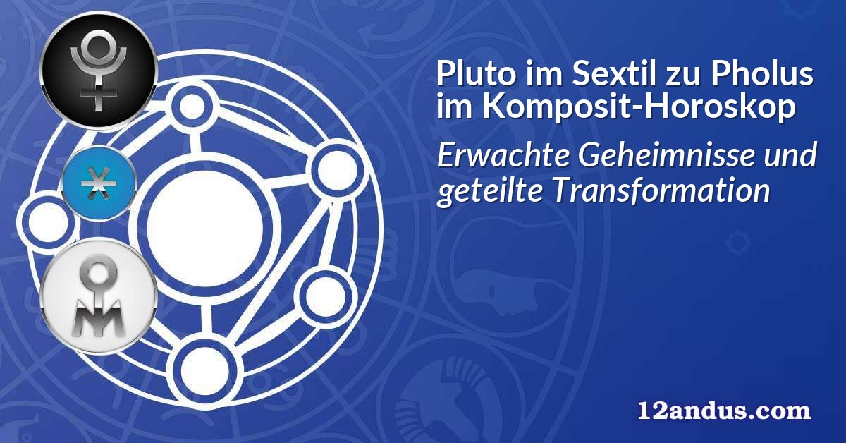Pluto im Sextil zu Pholus im Komposit-Horoskop