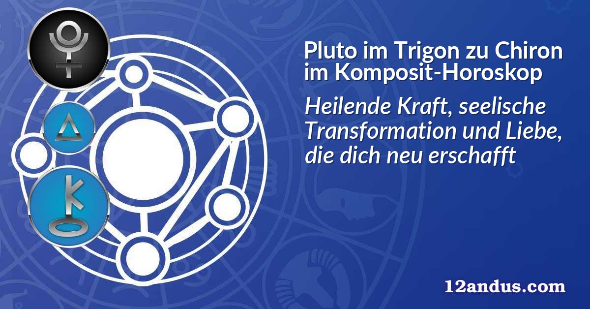 Pluto im Trigon zu Chiron im Komposit-Horoskop