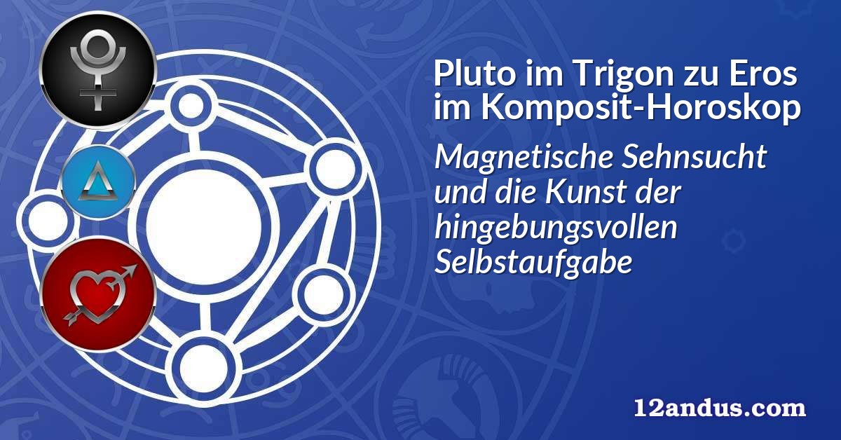 Pluto im Trigon zu Eros im Komposit-Horoskop