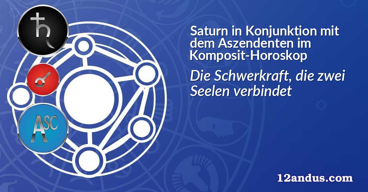 Saturn in Konjunktion mit dem Aszendenten im Komposit-Horoskop