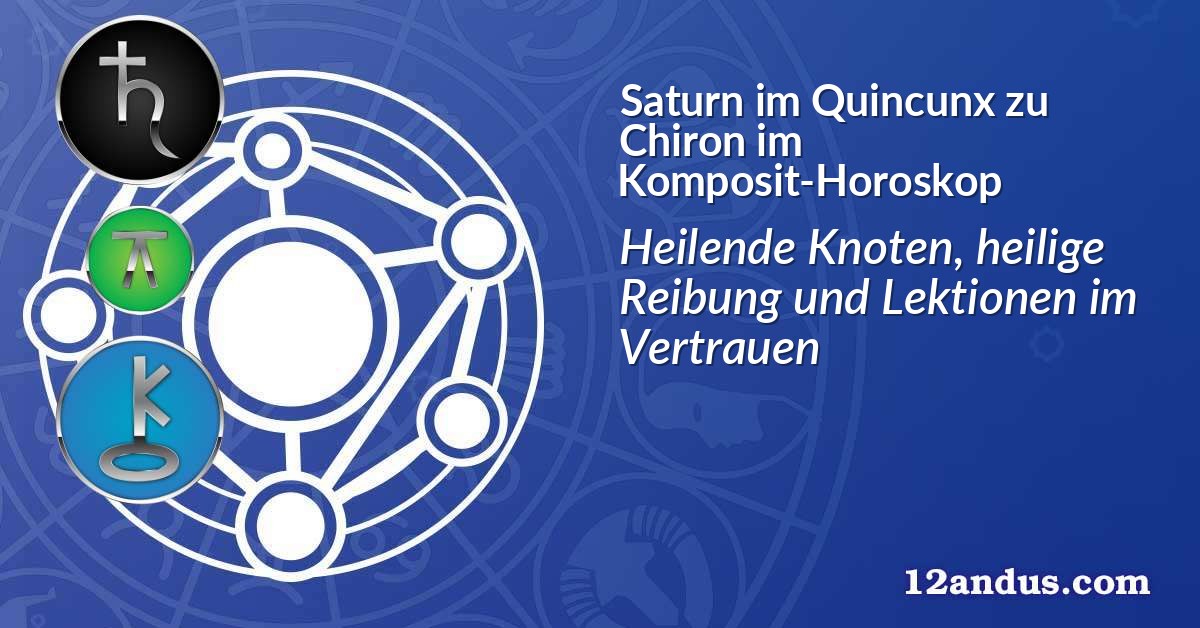 Saturn im Quinkunx zu Chiron im Komposit-Horoskop