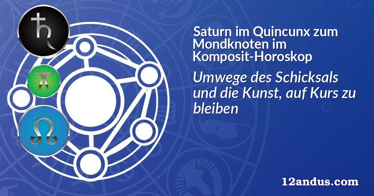 Saturn im Quinkunx zum Mondknoten im Komposit-Horoskop