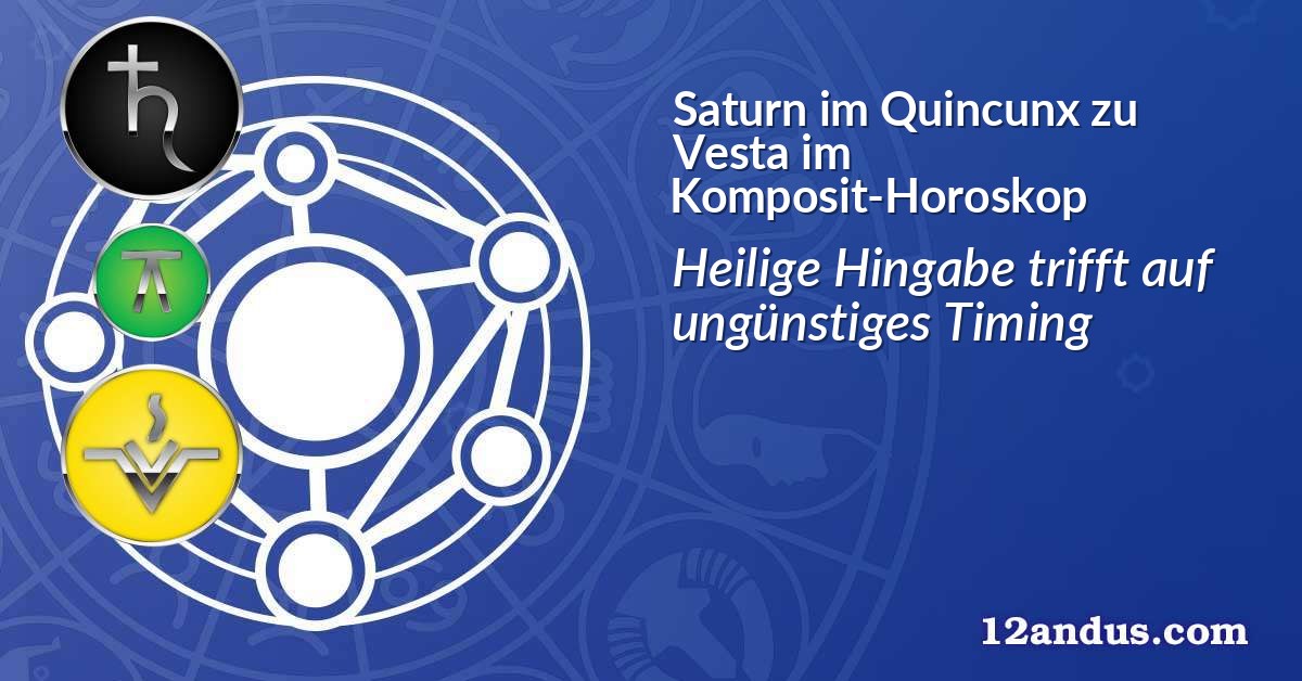 Saturn im Quinkunx zu Vesta im Komposit-Horoskop
