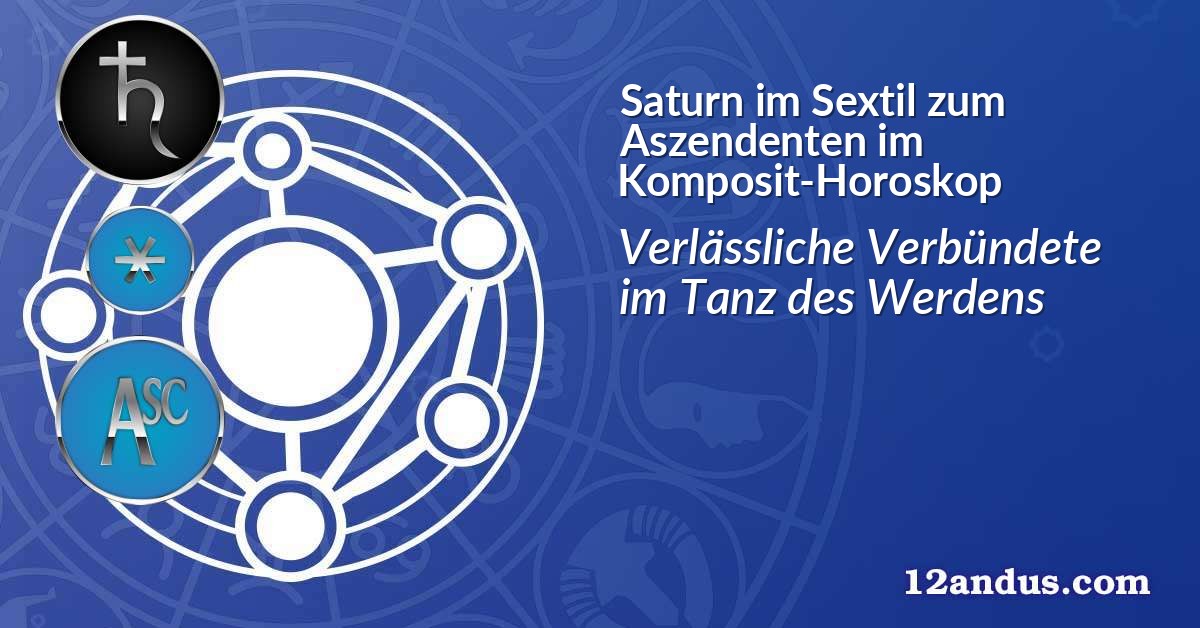 Saturn im Sextil zum Aszendenten im Komposit-Horoskop