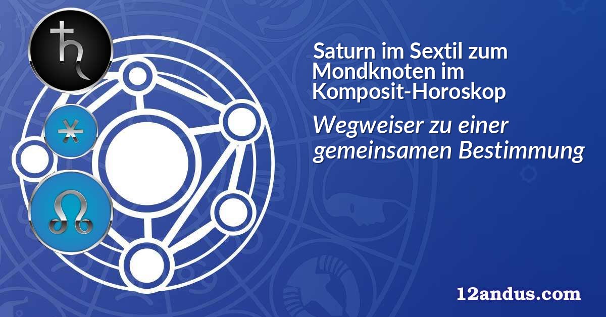 Saturn im Sextil zum Mondknoten im Komposit-Horoskop