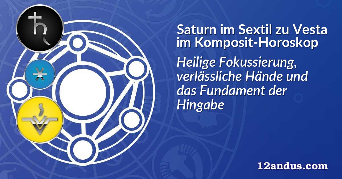 Saturn im Sextil zu Vesta im Komposit-Horoskop