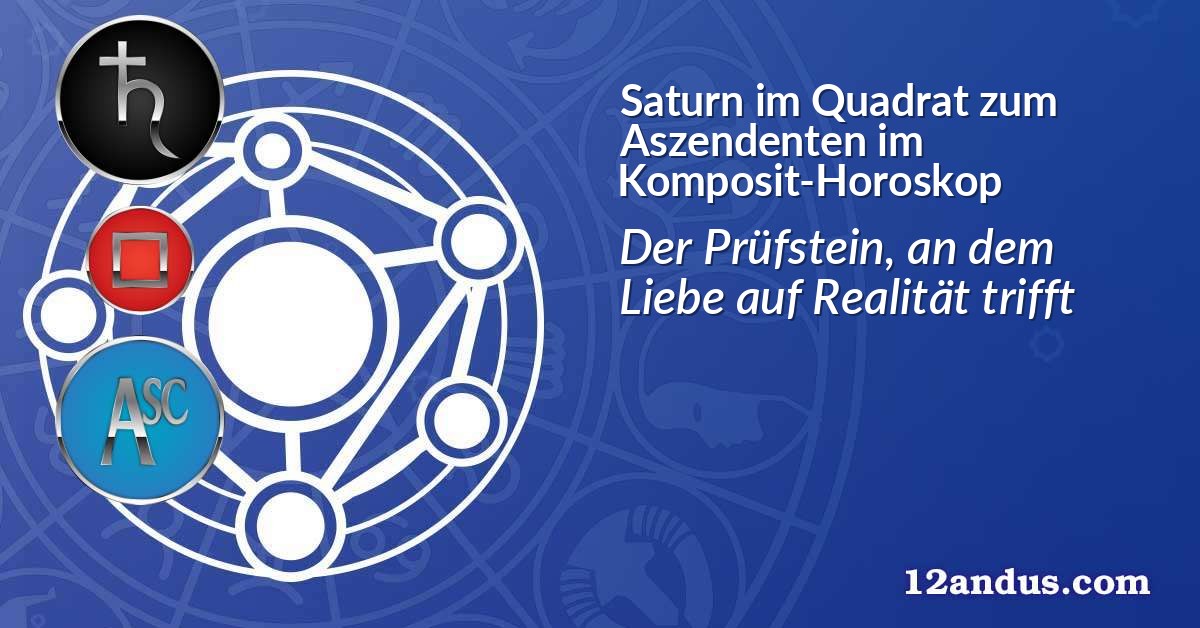 Saturn im Quadrat zum Aszendenten im Komposit-Horoskop