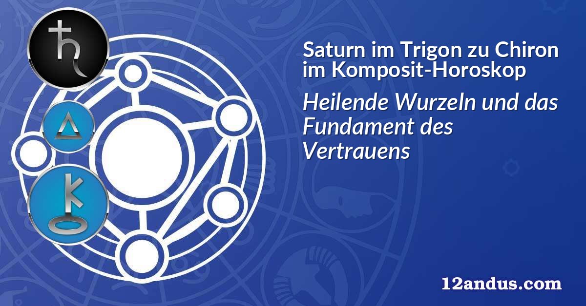 Saturn im Trigon zu Chiron im Komposit-Horoskop