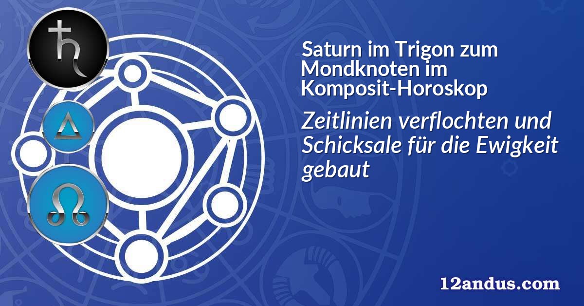 Saturn im Trigon zum Mondknoten im Komposit-Horoskop