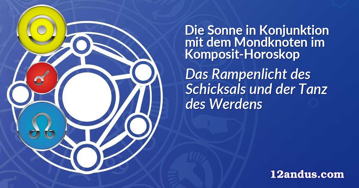 Die Sonne in Konjunktion mit dem Mondknoten im Komposit-Horoskop