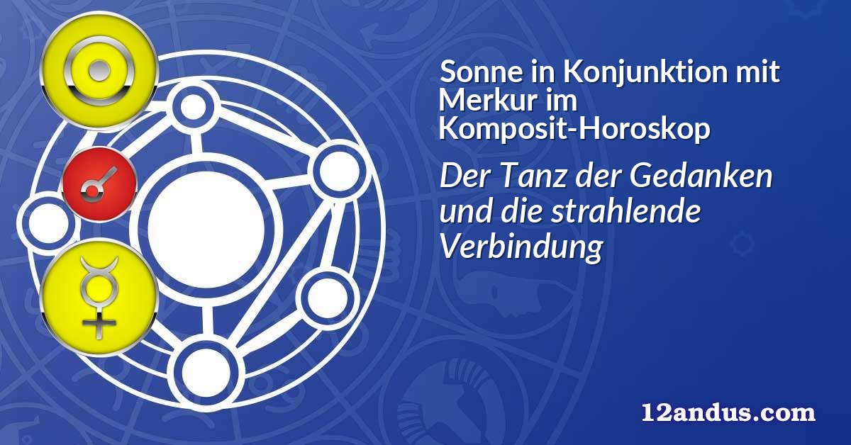 Sonne in Konjunktion mit Merkur im Komposit-Horoskop