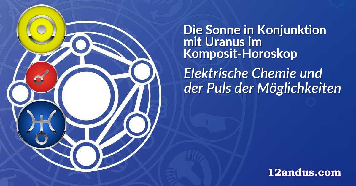 Die Sonne in Konjunktion mit Uranus im Komposit-Horoskop