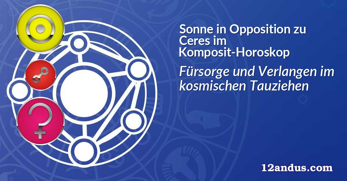 Sonne in Opposition zu Ceres im Komposit-Horoskop