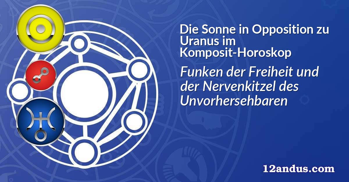 Die Sonne in Opposition zu Uranus im Komposit-Horoskop