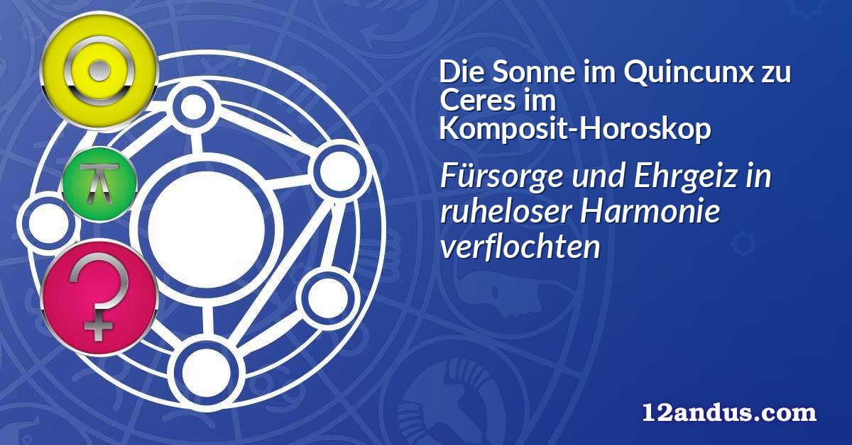 Die Sonne im Quinkunx zu Ceres im Komposit-Horoskop