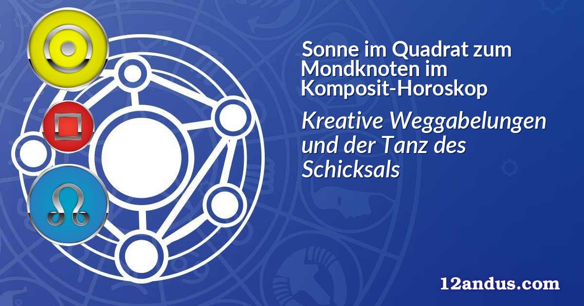 Sonne im Quadrat zum Mondknoten im Komposit-Horoskop