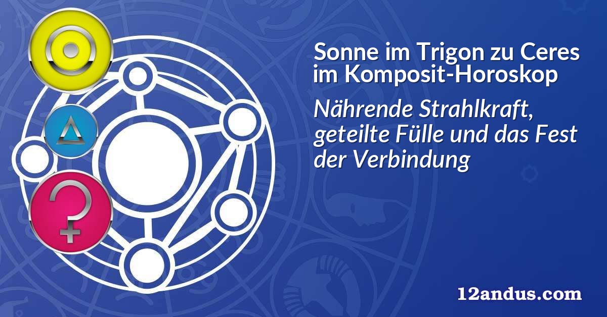 Sonne im Trigon zu Ceres im Komposit-Horoskop