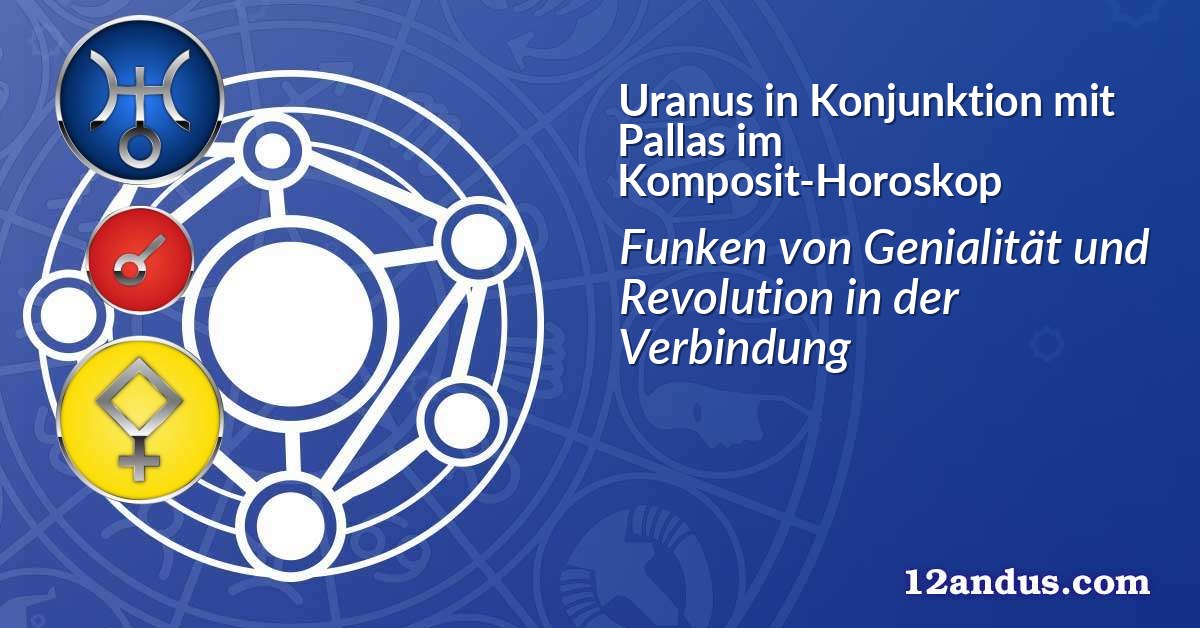 Uranus in Konjunktion mit Pallas im Komposit-Horoskop